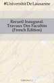 Recueil Inaugural. Travaux Des Facultes (French Edition), Universite De Lausanne 