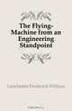 The Flying-Machine from an Engineering Standpoint, Lanchester Frederick William 
