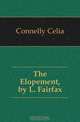 The Elopement, by L. Fairfax, Connelly Celia 