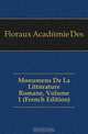 Monumens De La Litterature Romane, Volume 1 (French Edition), Floraux Academie Des 