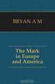 The Mark in Europe and America, A. M. Bryan 