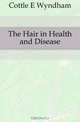 The Hair in Health and Disease, Cottle E. Wyndham 