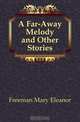 A Far-Away Melody and Other Stories, Freeman Mary Eleanor 