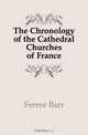 The Chronology of the Cathedral Churches of France, Ferree Barr 