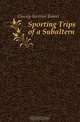 Sporting Trips of a Subaltern, Glossop Bertram Robert 