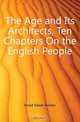 The Age and Its Architects, Ten Chapters On the English People, Hood Edwin Paxton 