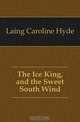 The Ice King, and the Sweet South Wind, Laing Caroline Hyde 