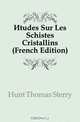 Etudes Sur Les Schistes Cristallins (French Edition), Thomas Sterry Hunt 