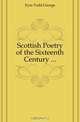 Scottish Poetry of the Sixteenth Century, Eyre-Todd George 