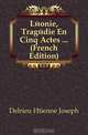 Leonie, Tragedie En Cinq Actes (French Edition), Delrieu Etienne Joseph 