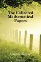 The Collected Mathematical Papers, Cayley Arthur 