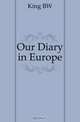 Our Diary in Europe, King BW 