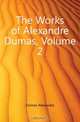 The Works of Alexandre Dumas, Volume 2, Александр Дюма 