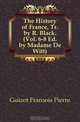 The History of France, Tr. by R. Black. (Vol. 6-8 Ed. by Madame De Witt)., Guizot Francois Pierre 