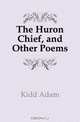 The Huron Chief, and Other Poems, Kidd Adam 