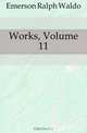 Works, Volume 11, Ralph Waldo Emerson 