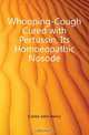 Whooping-Cough Cured with Pertussin, Its Homoeopathic Nosode, Clarke John Henry 