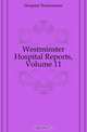Westminster Hospital Reports, Volume 11, Hospital Westminster 
