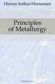 Principles of Metallurgy, Hiorns Arthur Horseman 