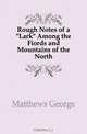 Rough Notes of a "Lark" Among the Fiords and Mountains of the North, Matthews George 