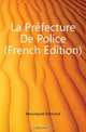 La Prefecture De Police (French Edition), Mouneyrat Edmond 
