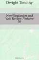 New Englander and Yale Review, Volume 50, Dwight Timothy 