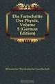 Die Fortschritte Der Physik, Volume 5 (German Edition), Deutsche Physikalische Gesellschaft 