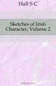 Sketches of Irish Character, Volume 2, Hall S C 
