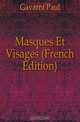 Masques Et Visages (French Edition), Gavarni Paul 