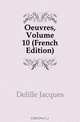Oeuvres, Volume 10 (French Edition), Delille Jacques 