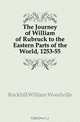 The Journey of William of Rubruck to the Eastern Parts of the World, 1253-55, Rockhill William Woodville 