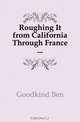 Roughing It from California Through France, Goodkind Ben 