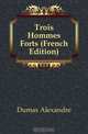 Trois Hommes Forts (French Edition), Александр Дюма 
