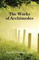The Works of Archimedes, Heath Thomas Little 