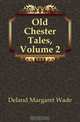 Old Chester Tales, Volume 2, Deland Margaret Wade 