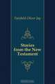 Stories from the New Testament, Fairfield Oliver Jay 