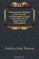 Manuscripts Relating to the County of Nottingham in the Possession of Mr. James Ward, Nottingham, Godfrey John Thomas 