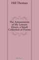 The Amusements of My Leisure Hours, a Small Collection of Poems, Hill Thomas 