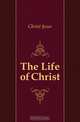 The Life of Christ, Christ Jesus 