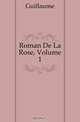 Roman De La Rose, Volume 1, Guillaume 