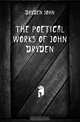 The Poetical Works of John Dryden, Dryden John 
