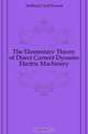 The Elementary Theory of Direct Current Dynamo Electric Machinery, Ashford Cyril Ernest 
