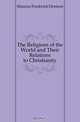 The Religions of the World and Their Relations to Christianity, Maurice Frederick Denison 