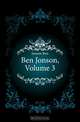 Ben Jonson, Volume 3, Ben Jonson 