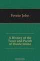 A History of the Town and Parish of Dunfermline, Fernie John 