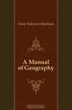 A Manual of Geography, Heale Edmund Markham 