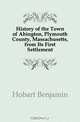 History of the Town of Abington, Plymouth County, Massachusetts, from Its First Settlement, Hobart Benjamin 
