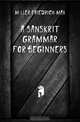 A Sanskrit Grammar for Beginners, Friedrich Max Muller 