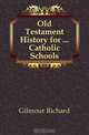 Old Testament History for Catholic Schools, Gilmour Richard 