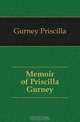 Memoir of Priscilla Gurney, Gurney Priscilla 